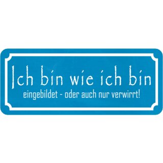 Schild Spruch "bin wie ich bin – eingebildet, verwirrt" 27 x 10 cm