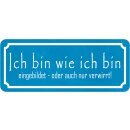 Schild Spruch "bin wie ich bin – eingebildet,...