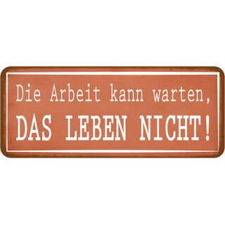 Schild Spruch "Arbeit kann warten, Leben nicht" 27 x 10 cm