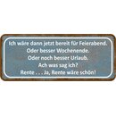 Schild Spruch "bereit Feierabend, Wochenende,...