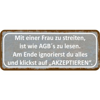 Schild Spruch "Frau streiten, AGB‘s lesen - ignorierst, akzeptieren" 27 x 10 cm 