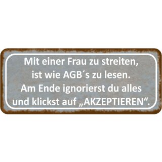 Schild Spruch "Frau streiten, AGB‘s lesen - ignorierst, akzeptieren" 27 x 10 cm