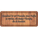 Schild Spruch "mit Freunden Kaffee trinken -...