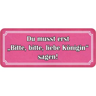 Schild Spruch "Du musst erst bitte Königin sagen" 27 x 10 cm