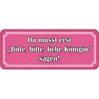 Schild Spruch "Du musst erst bitte Königin sagen" 27 x 10 cm 