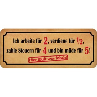 Schild Spruch "arbeite, verdiene, zahle Steuern, bin müde" 27 x 10 cm