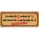 Schild Spruch "arbeite, verdiene, zahle Steuern, bin...