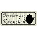 Schild Spruch "Draußen nur Kännchen"...