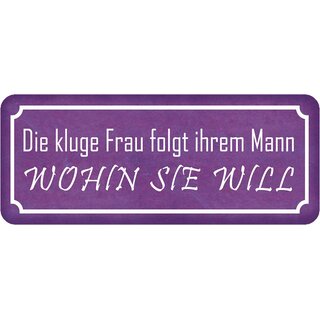 Schild Spruch "kluge Frau folgt Mann wohin sie will" 27 x 10 cm  