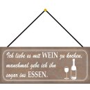 Schild Spruch "liebe mit Wein kochen –...