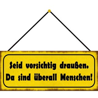 Schild Spruch "vorsichtig draußen - überall Menschen" 27 x 10 cm Blechschild mit Kordel