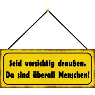 Schild Spruch "vorsichtig draußen - überall Menschen" 27 x 10 cm Blechschild mit Kordel  