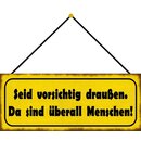 Schild Spruch "vorsichtig draußen -...