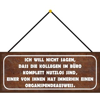 Schild Spruch "Kollegen nutzlos - einer hat Organspendeausweis" 27 x 10 cm Blechschild mit Kordel    