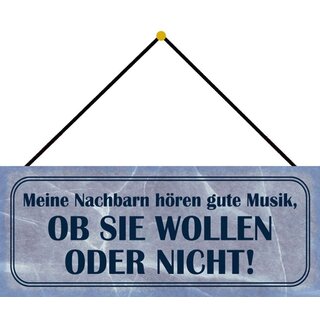 Schild Spruch "Nachbarn hören gute Musik - wollen, oder nicht" 27 x 10 cm Blechschild mit Kordel