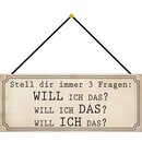 Schild Spruch "3 Fragen - will ich das" 27 x 10...