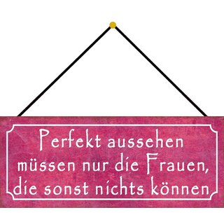 Schild Spruch "Perfekt aussehen Frauen, die nichts können" 27 x 10 cm Blechschild mit Kordel