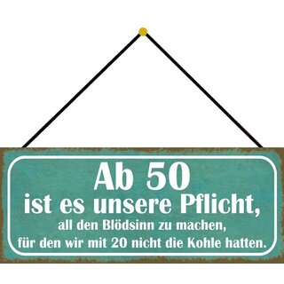 Schild Spruch "Ab 50 Pflicht, Blödsinn machen - 20 nicht Kohle hatten" 27 x 10 cm Blechschild mit Kordel