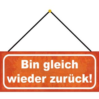 Schild Spruch "Bin gleich wieder zurück" 27 x 10 cm Blechschild mit Kordel