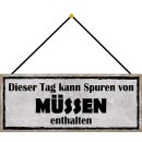 Schild Spruch "Tag kann Spuren von müssen...
