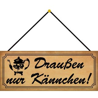 Schild Spruch "Draußen nur Kännchen" braun 27 x 10 cm Blechschild mit Kordel