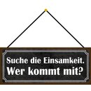 Schild Spruch "Suche Einsamkeit - wer kommt...