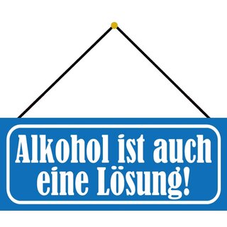 Schild Spruch "Alkohol ist auch eine Lösung" 27 x 10 cm Blechschild mit Kordel