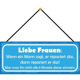 Schild Spruch "Frauen, Mann sagt repariert - nicht alle 6 Monate erinnern" 27 x 10 cm Blechschild mit Kordel