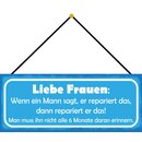 Schild Spruch "Frauen, Mann sagt repariert - nicht...