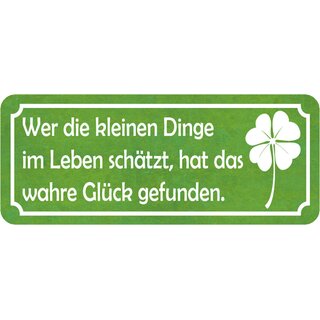 Schild Spruch "kleinen Dinge im Leben schätzt - wahre Glück gefunden" 27 x 10 cm   