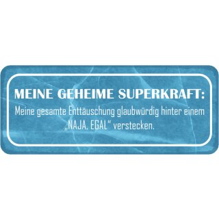 Schild Spruch "Superkraft – Enttäuschung hinter naja egal verstecken" 27 x 10 cm   