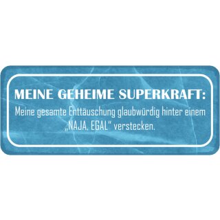 Schild Spruch "Superkraft – Enttäuschung hinter naja egal verstecken" 27 x 10 cm