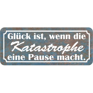 Schild Spruch "Glück, wenn Katastrophe eine Pause macht" 27 x 10 cm