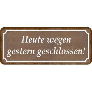 Schild Spruch "Heute wegen gestern geschlossen" 27 x 10 cm   