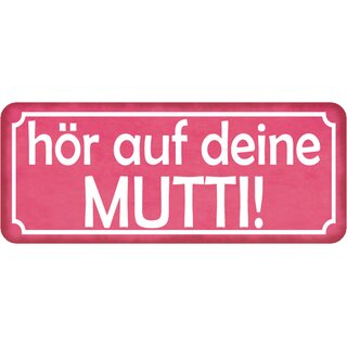 Schild Spruch "hör auf deine Mutti" 27 x 10 cm