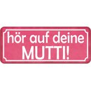 Schild Spruch "hör auf deine Mutti" 27 x...