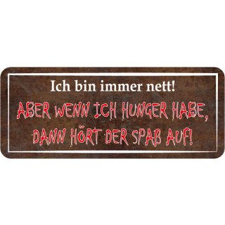 Schild Spruch "Bin immer nett – wenn ich hunger habe, hört Spaß auf" 27 x 10 cm   