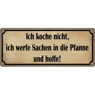 Schild Spruch "koche nicht, werfe Sachen in Pfanne und hoffe" 27 x 10 cm