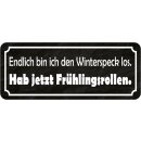 Schild Spruch "Endlich Winterspeck los – habe...