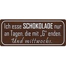 Schild Spruch "esse Schokolade an Tagen, die mit G...
