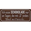 Schild Spruch "esse Schokolade an Tagen, die mit G...