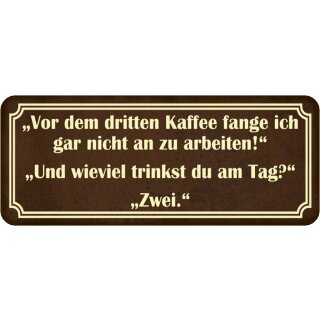 Schild Spruch "vor dritten Kaffee nicht arbeiten – zwei am Tag" 27 x 10 cm
