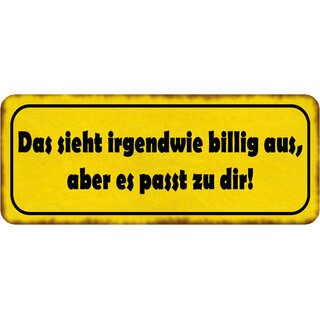 Schild Spruch "sieht billig aus - passt zu dir" 27 x 10 cm