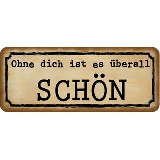 Schild Spruch "Ohne dich ist es überall schön" 27 x 10 cm
