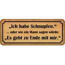 Schild Spruch "habe Schnupfen - Mann sagen, geht zu...