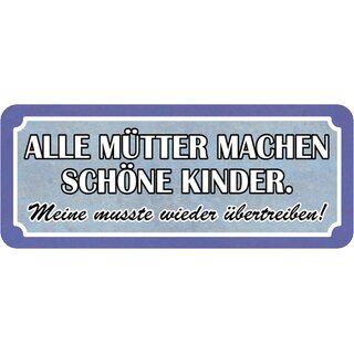 Schild Spruch "Mütter machen schöne Kinder - meine übertreiben" 27 x 10 cm
