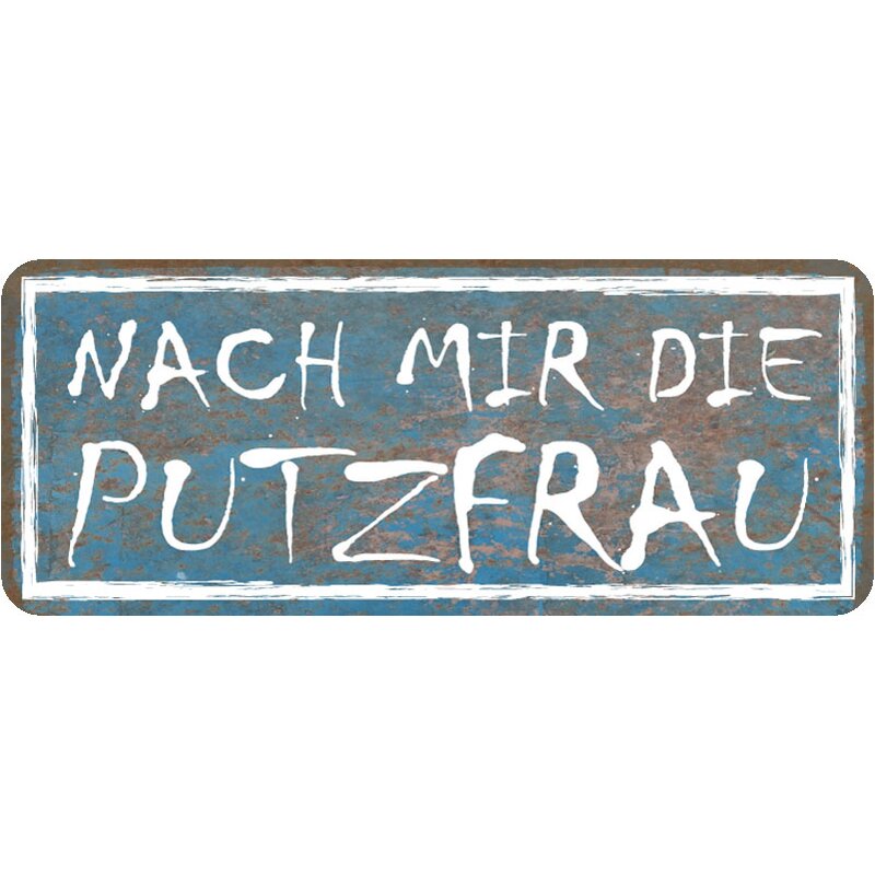 Schild Spruch "Nach mir die Putzfrau" 27 x 10 cm, 9,49