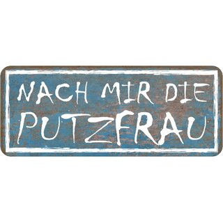 Schild Spruch "Nach mir die Putzfrau" 27 x 10 cm 