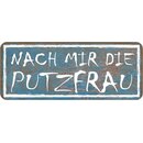 Schild Spruch "Nach mir die Putzfrau" 27 x 10 cm