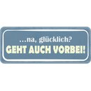 Schild Spruch "glücklich - geht auch...